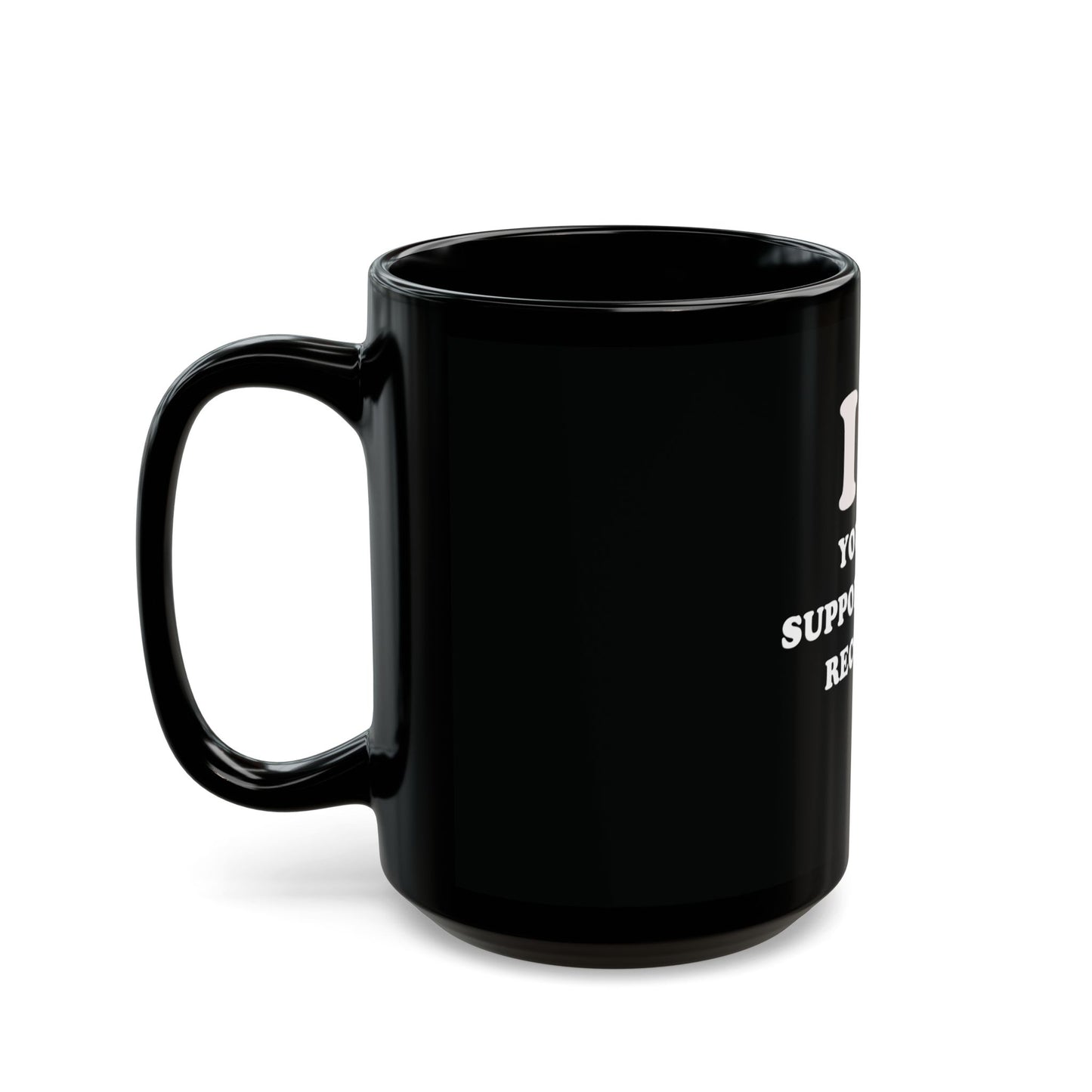 Mug - I Heart You for Supporting My Recovery 11oz/15oz