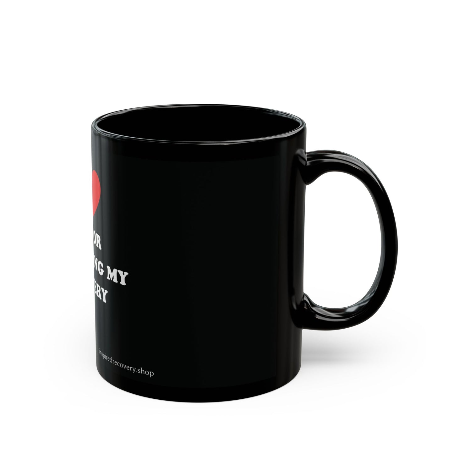 Mug - I Heart You for Supporting My Recovery 11oz/15oz