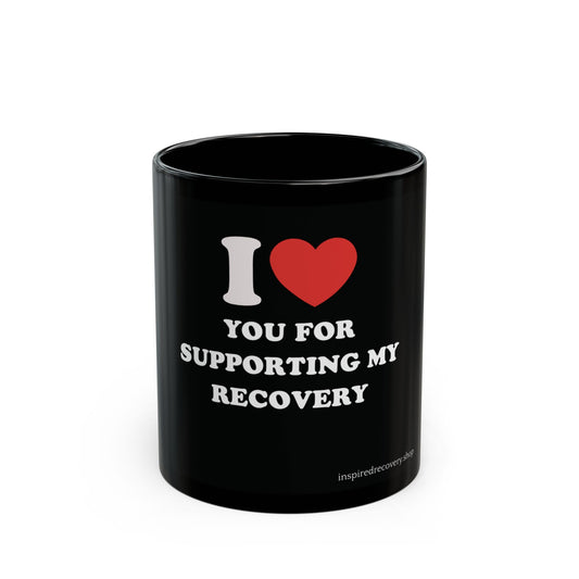 Mug - I Heart You for Supporting My Recovery 11oz/15oz
