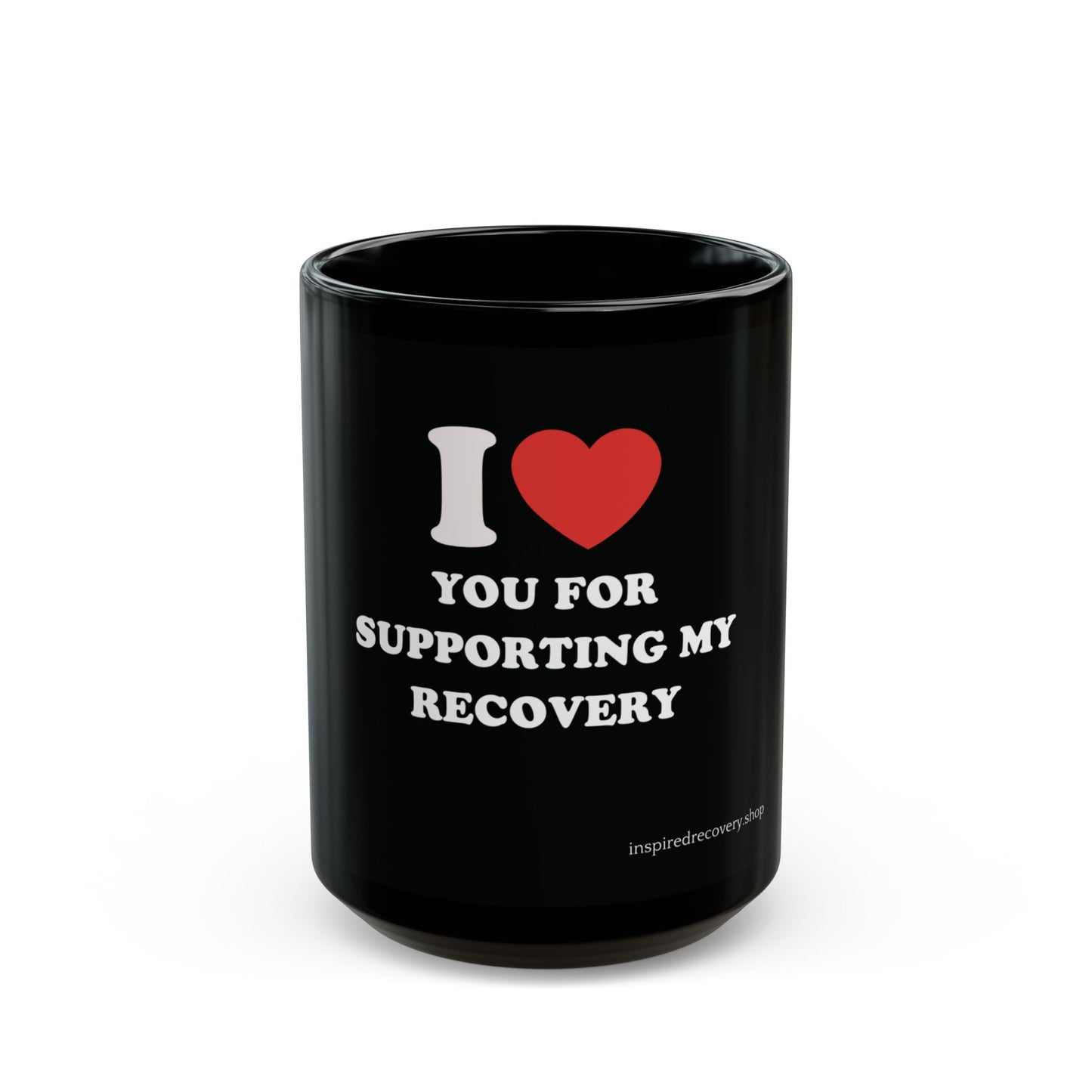 Mug - I Heart You for Supporting My Recovery 11oz/15oz