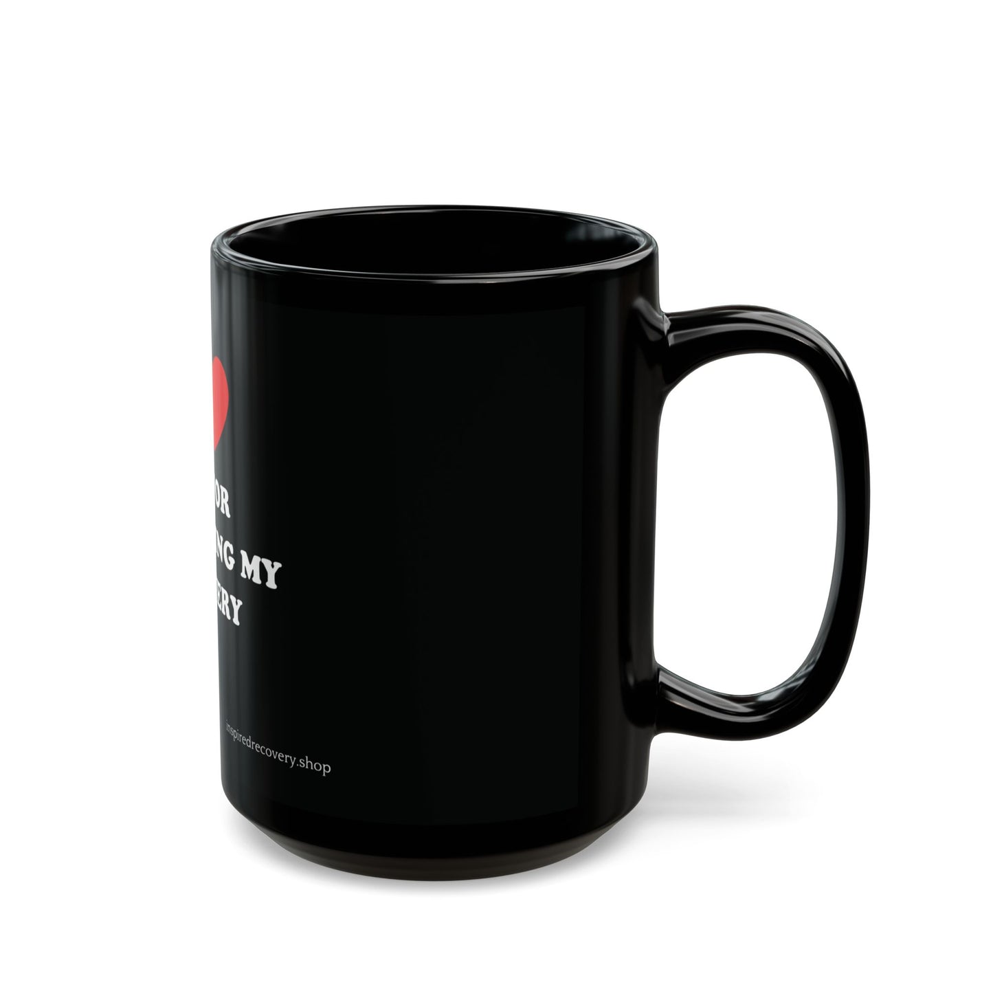 Mug - I Heart You for Supporting My Recovery 11oz/15oz